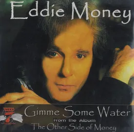 Gimme Some Water by Eddie Money (A)